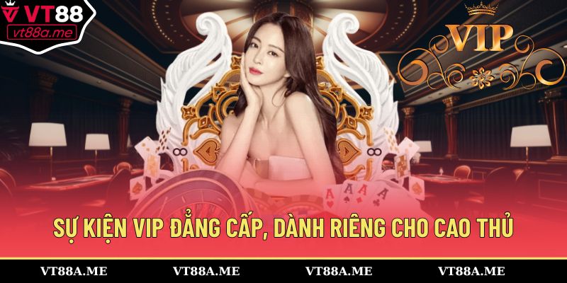 Sự kiện VIP đẳng cấp, dành riêng cho cao thủ
