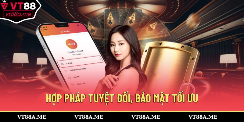 Hợp pháp tuyệt đối, bảo mật tối ưu