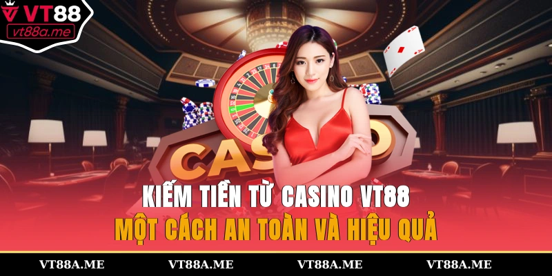 Kiếm tiền từ casino VT88