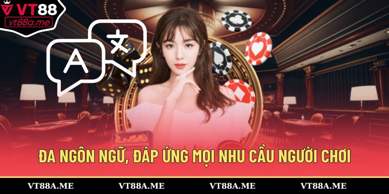 Đa ngôn ngữ, đáp ứng mọi nhu cầu người chơi