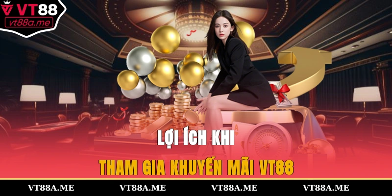 Lợi ích khi tham gia khuyến mãi VT88
