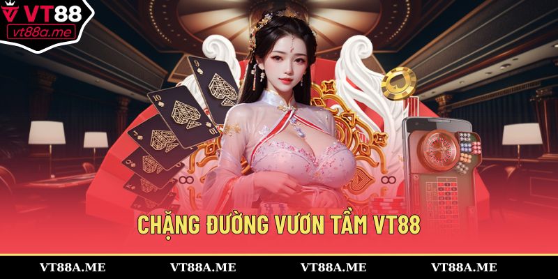 Chặng đường vươn tầm VT88